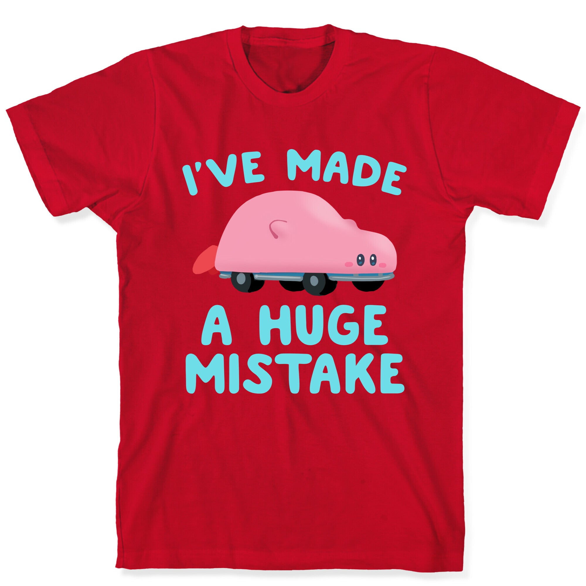 I've made a Huge Mistake (Kirby Parody) T-Shirt